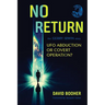 No Return: The Gerry Irwin Story, UFO Abduction or Covert Operation?