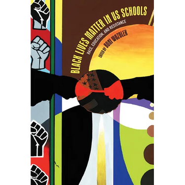 Black Lives Matter in US Schools: Race, Education, and Resistance