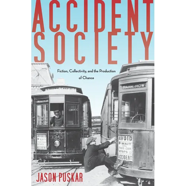 Accident Society: Fiction, Collectivity, and the Production of Chance