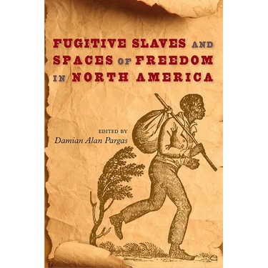 Fugitive Slaves and Spaces of Freedom in North America