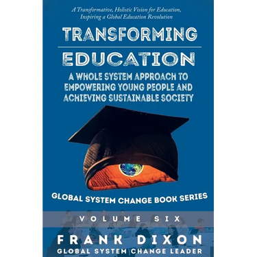 Transforming Education: A Whole System Approach to Empowering Young People and Achieving Sustainable Society