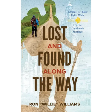 Lost and Found Along the Way: Stories for your Faith Walk from the Camino de Santiago