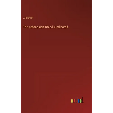 The Athanasian Creed Vindicated