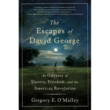 The Escapes of David George: An Odyssey of Slavery, Freedom, and the American Revolution