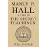 Manly P. Hall: A Life in the Secret Teachings