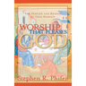 Worship That Pleases God: The Passion and Reason of True Worship