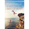 Marriage Is Not for the Faint of Heart