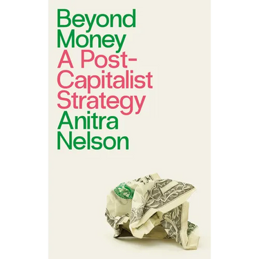 Beyond Money: A Postcapitalist Strategy