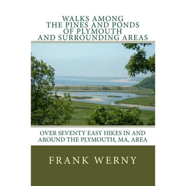 Walks Among The Pines and Ponds Of Plymouth And Surrounding Areas: Easy Hikes in and around the Plymouth, MA, area