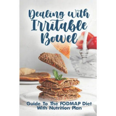 Dealing With Irritable Bowel: Guide To The FODMAP Diet With Nutrition Plan: Ibs Symptoms Female