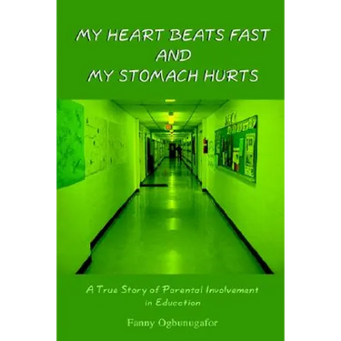 My Heart Beats Fast and My Stomach Hurts: A True Story of Parental Involvement in Education