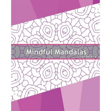 Mindful Mandalas: 50 Graphic Design Coloring Art, Coloring Meditation, Alternative Medicine, Broader Imagination, Reduce Stress and A Un