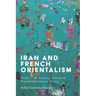 Iran and French Orientalism: Persia in the Literary Culture of Nineteenth-Century France