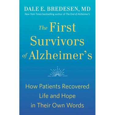 The First Survivors of Alzheimer's: How Patients Recovered Life and Hope in Their Own Words