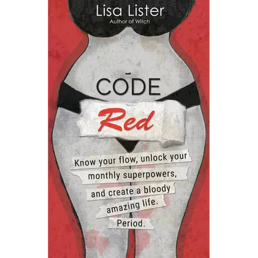 Code Red: Know Your Flow, Unlock Your Superpowers, and Create a Bloody Amazing Life. Period.