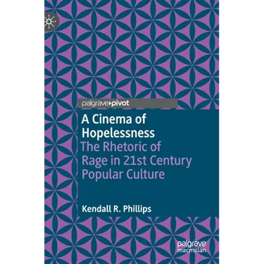 A Cinema of Hopelessness: The Rhetoric of Rage in 21st Century Popular Culture