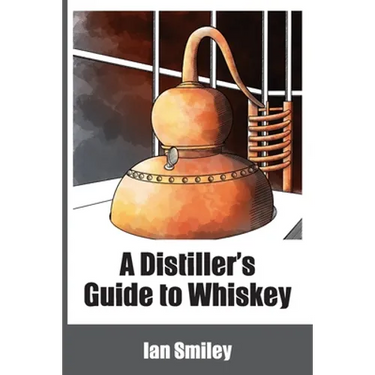 A Distiller's Guide to Whiskey