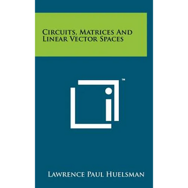 Circuits, Matrices and Linear Vector Spaces