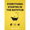 Everything Started in the Bathtub
