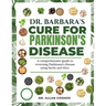 Dr. Barbara's Cure for Parkinson's Disease: A Comprehensive Guide To Reversing Parkinson's Disease Using Herbs And Diets