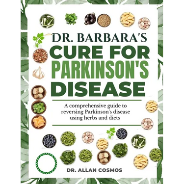 Dr. Barbara's Cure for Parkinson's Disease: A Comprehensive Guide To Reversing Parkinson's Disease Using Herbs And Diets