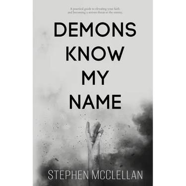 Demons Know My Name: A practical guide to elevating your faith and becoming a serious threat to the enemy