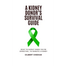 A Kidney Donor's Survival Guide: What To Expect When You're Expecting...To Donate A Kidney