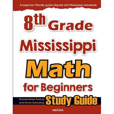 8th Grade Mississippi Math for Beginners: Standardized Testing and Home Schooling Study Guide
