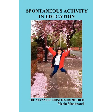 Spontaneous Activity in Education: The Advanced Montessori Method