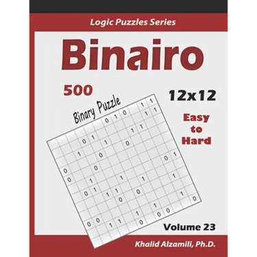 Binairo (Binary Puzzle): 500 Easy to Hard (12x12): Keep Your Brain Young