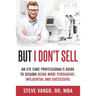 But I Don't Sell: An Eye Care Professional's Guide to Being More Persuasive, Influential and Successful