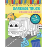 Garbage Truck Coloring Book: Activity And Education For Kids Who Love Trucks!
