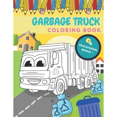 Garbage Truck Coloring Book: Activity And Education For Kids Who Love Trucks!
