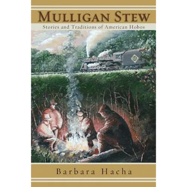 Mulligan Stew: Stories and Traditions of American Hobos