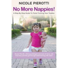 No More Nappies!: A Step By Step Guide To Toilet Training Your Toddler