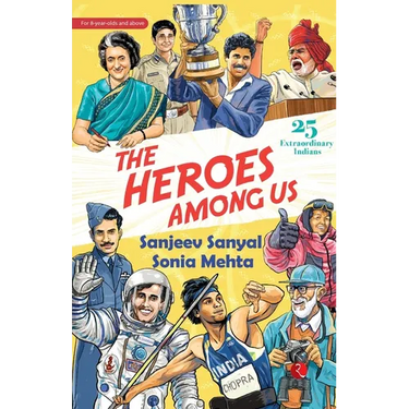 The Heroes Among Us: 25 Extraordinary Indians