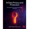 AI Data Privacy and Protection: The Complete Guide to Ethical AI, Data Privacy, and Security