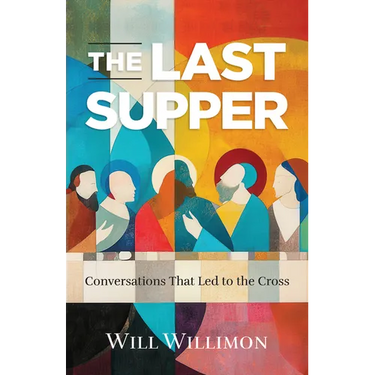 The Last Supper: Conversations That Led to the Cross