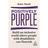 Positively Purple: Build an Inclusive World Where People with Disabilities Can Flourish