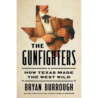 The Gunfighters: How Texas Made the West Wild