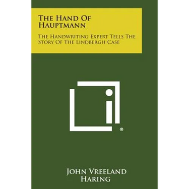 The Hand Of Hauptmann: The Handwriting Expert Tells The Story Of The Lindbergh Case
