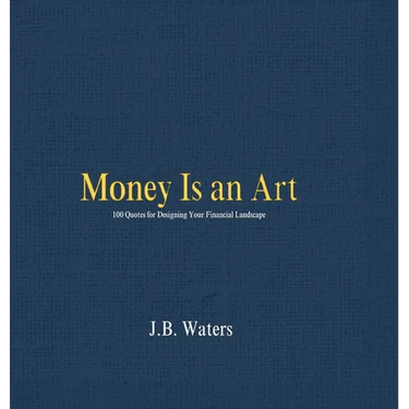 Money Is an Art: 100 Quotes for Designing Your Financial Landscape