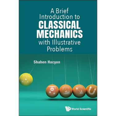 A Brief Introduction to Classical Mechanics with Illustrative Problems