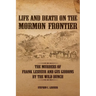 Life and Death on the Mormon Frontier: The Murders of Frank LeSueur and Gus Gibbons by the Wild Bunch