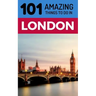 101 Amazing Things to Do in London: London Travel Guide