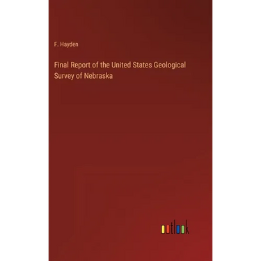 Final Report of the United States Geological Survey of Nebraska