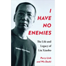 I Have No Enemies: The Life and Legacy of Liu Xiaobo