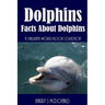 Dolphins: Facts About Dolphins