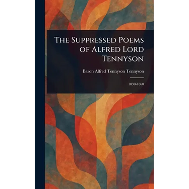 The Suppressed Poems of Alfred Lord Tennyson