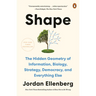 Shape: The Hidden Geometry of Information, Biology, Strategy, Democracy, and Everythingelse